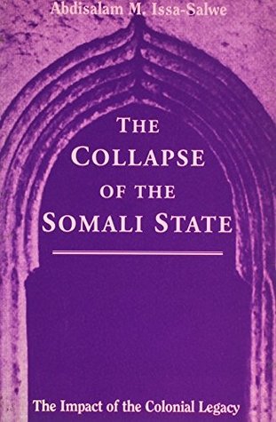 The Collapse of the Somali State: The Impact of the Colonial Legacy (Paperback)