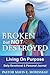 Broken but Not Destroyed: Living On Purpose Daily Devotional & Personal Journal