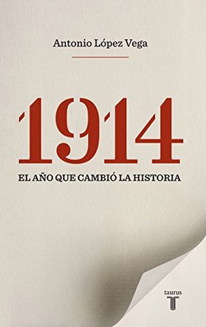 Portada de 1914. El año que cambió la historia, de Antonio López Vega