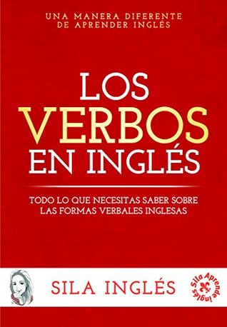 Los verbos en inglés: Todo lo que necesitas saber sobre las formas verbales inglesas (Spanish Edition)