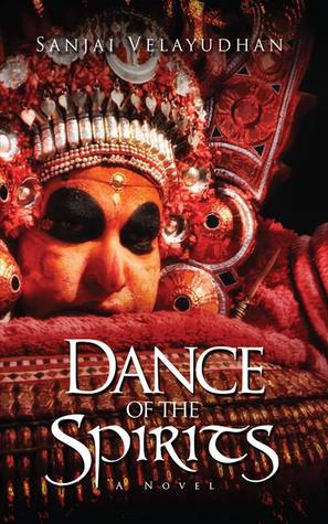 Dance Of The Spirits A Novel By Sanjai Velayudhan