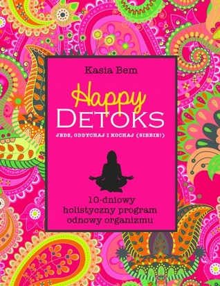Happy Detoks. Jedz, oddychaj i kochaj (siebie)
