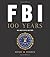FBI 100 Years: An Unofficial History: The Unofficial History