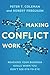 Making Conflict Work: Reaching your business goals when you don't see eye-to-eye