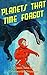 Planets That Time Forgot: C...