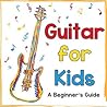 Guitar for Kids: A Beginner's Guide to Playing Your First Guitar