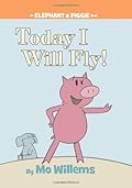 Today I Will Fly! (Elephant &amp; Piggie, #1) 