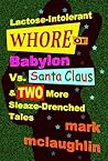 Lactose-Intolerant Whore of Babylon Vs. Santa Claus & Two Mor... by Mark McLaughlin