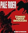 Pale Rider - Zombies versus Dinosaurs by James Livingood