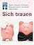 Sich trauen: Steuern, Recht und Finanzen. Was sich durch die Heirat alles ändert. (German Edition)