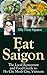 Eat Saigon: The Local Restaurant and Food Guide to Ho Chi Minh City, Vietnam (My Saigon Book 3)
