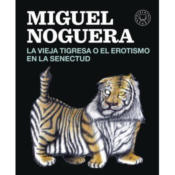 La Vieja Tigresa O El Erotismo En La Senectud By Miguel Noguera