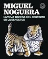 La vieja tigresa o el erotismo en la senectud by Miguel Noguera