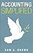 Accounting Simplified: Simple Accounting Techniques for a Thriving Business (Accounting- Accounting Simplified Book 1)