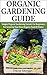 Organic Gardening Guide: Simple Gardening Secrets for Growing Your Own Organic Food
