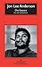 Che Guevara. Una vida revolucionaria by Jon Lee Anderson