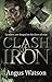 Clash of Iron by Angus Watson