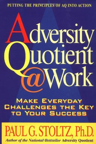 Adversity Quotient @ Work: Make Everyday Challenges the Key to Your Success--Putting the Principles of AQ Into Action (Hardcover)