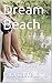Dream Beach: Cosa accade quando un bacio rubato confonde un'amicizia e sconvolge una vita apparentemente perfetta? (Italian Edition)