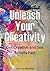 Unleash Your Creativity: Get Creative and See Results in Your Life Fast! (Creativity, Brain Storming, goal setting)