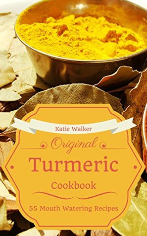 Turmeric Recipes: 55 Most Amazing Turmeric Benefits Cookbook Ever Offered! (Herbs Spices Condiments - Special Conditions - Healthy - Low Fat - Superfoods)