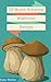 Mushroom Cookbook: 55 Most Amazing Mouth Watering Mushroom Recipes Ever Offered To Mankind! (Natural Foods - Healthy - Pasta - Burgers - Salsa - Baking ... - Desserts - Salads - Vegetables - Cancer)