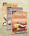 Soap Making: Soap Making Box Set #2: Making Soap At Home: The Best DIY Guide To Making Soap Completely From Scratch, DIY Soap Making Recipes & The DIY The Crea. (DIY Beauty Collection Book 8)
