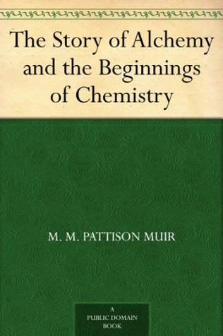 The Story of Alchemy and the Beginnings of Chemistry (Kindle Edition)