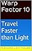 Warp Factor 10: Travel Fast...