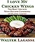 I love My Chicken Wings: The Best Chicken Wing Recipes Cookbook on Planet Earth! (Walter Lagasse Cookbook Series)