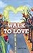 Walk to Love