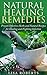 Natural Healing Remedies: Proven Effective Herbs and Natural Recipes for Healing and Fighting Infection