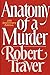 Anatomy of a Murder by Robert Traver Anatomy of a Murder by Robert Traver
