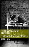 Thirteen Days of Nothing: 13 Flash Fiction Stories