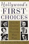 Hollywood's First Choices: (Or Why Groucho Marx Never Played Rhett Butler) : How the Greatest Casting Decisions Were Made