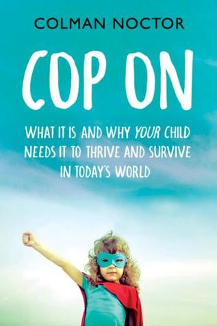 Cop On: What it is and why your child needs it to thrive and survive in today’s world