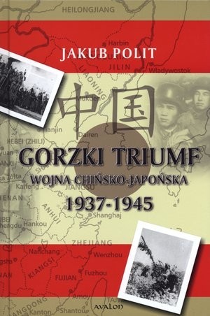 Gorzki triumf. Wojna chińsko-japońska 1937-1945 (Paperback)