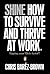 Shine: How To Survive And Thrive At Work