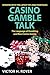 Casino Gamble Talk: The Language Of Gambling And The New Casino Game: The Language of Gambling & the New Casino