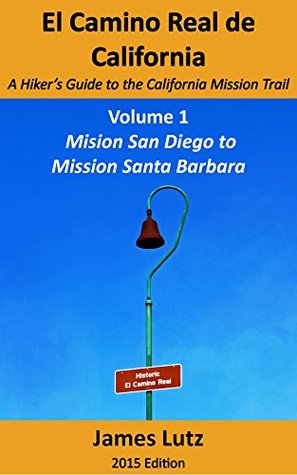 El Camino Real de California: A Hiker's Guide to the California Mission Trail: Mission San Diego to Mission Santa Barbara (Kindle Edition)