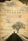 Assuntos inacabados – A história de um workaholic que optou pela felicidade (Portuguese Edition) Assuntos inacabados – A história de um workaholic que optou pela felicidade (Portuguese Edition)