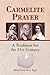 Carmelite Prayer: A Tradition for the 21st Century
