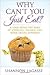 Why Can't You Just Eat?: A ...