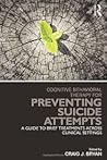 Cognitive Behavioral Therapy for Preventing Suicide Attempts (Clinical Topics in Psychology and Psychiatry) Cognitive Behavioral Therapy for Preventing Suicide Attempts (Clinical Topics in Psychology and Psychiatry)