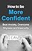 How To Be More Confident: Beat Anxiety, Overcome Shyness And Insecurity (Self Confidence, Self improvement, Self Help, Self Esteem, Confidence, You Can, You Can Do This)