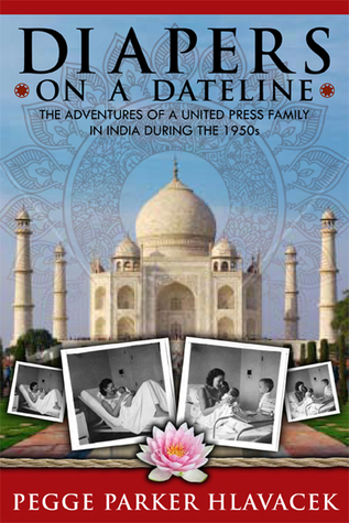 Diapers on a Dateline: The Adventures of a United Press Family in India During the 1950s