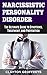 Narcissistic Personality Disorder: The Ultimate Guide to Symptoms, Treatment, and Prevention (Personality Disorders)