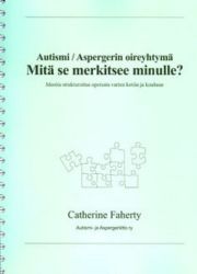 Autismi/Aspergerin oireyhtymä : mitä se merkitsee minulle? : ... ideoita struktroitua opetusta varten kotiin ja kouluun