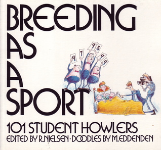 Breeding As a Sport: 101 Student Howlers