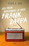 Jeg tror bestemor lå med Frank Zappa by Tine J. Sir